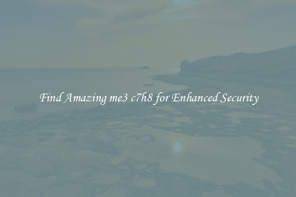 Find Amazing me3 c7h8 for Enhanced Security