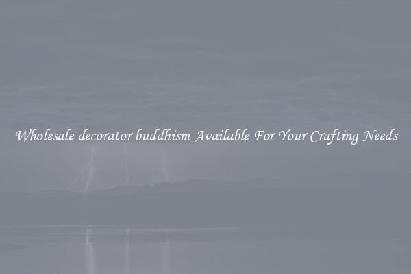 Wholesale decorator buddhism Available For Your Crafting Needs