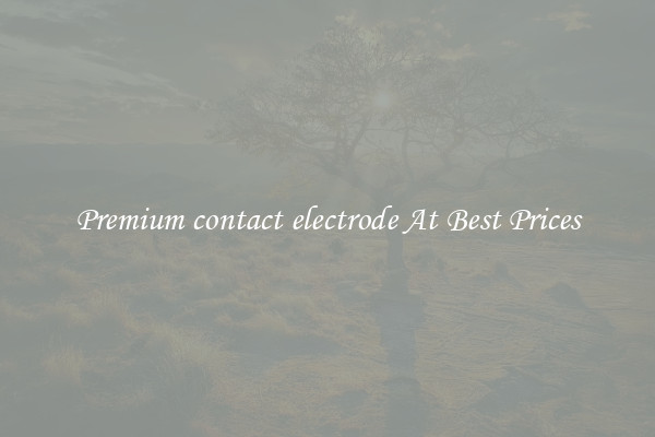 Premium contact electrode At Best Prices