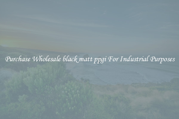 Purchase Wholesale black matt ppgi For Industrial Purposes