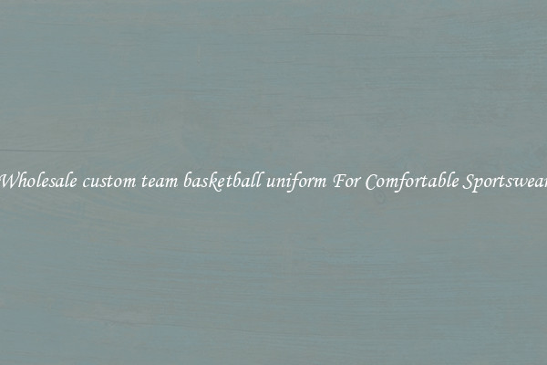 Wholesale custom team basketball uniform For Comfortable Sportswear