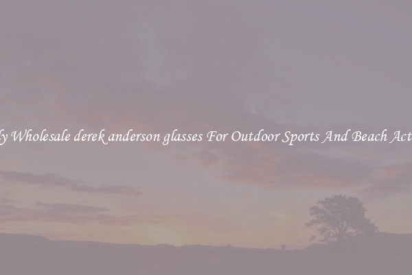 Trendy Wholesale derek anderson glasses For Outdoor Sports And Beach Activities