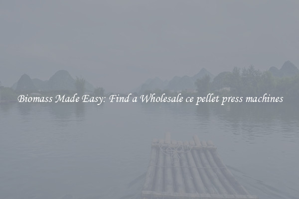  Biomass Made Easy: Find a Wholesale ce pellet press machines 