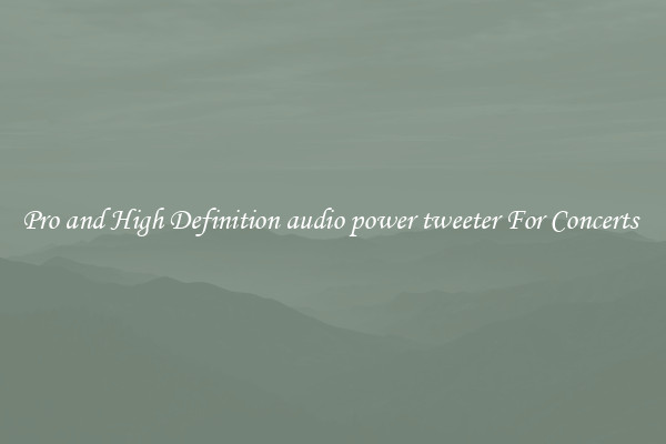 Pro and High Definition audio power tweeter For Concerts 