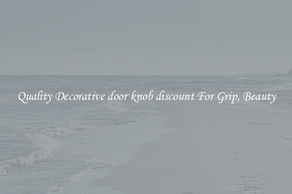 Quality Decorative door knob discount For Grip, Beauty