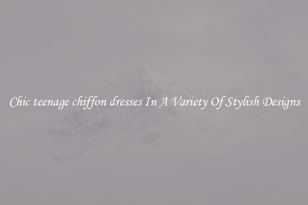 Chic teenage chiffon dresses In A Variety Of Stylish Designs
