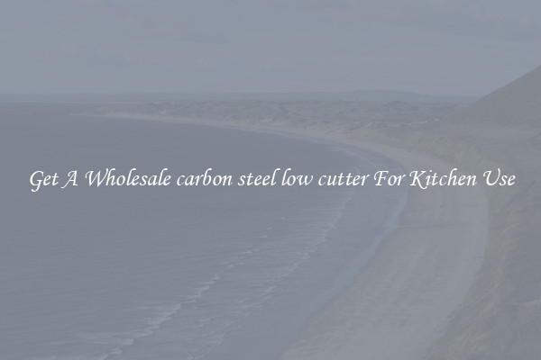 Get A Wholesale carbon steel low cutter For Kitchen Use