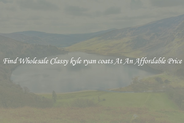 Find Wholesale Classy kyle ryan coats At An Affordable Price