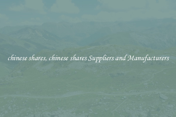 chinese shares, chinese shares Suppliers and Manufacturers