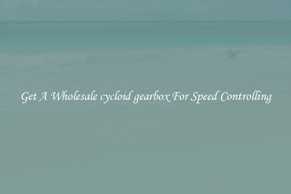 Get A Wholesale cycloid gearbox For Speed Controlling