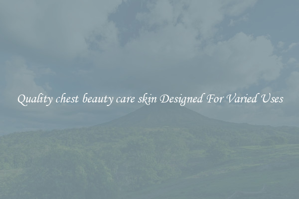 Quality chest beauty care skin Designed For Varied Uses