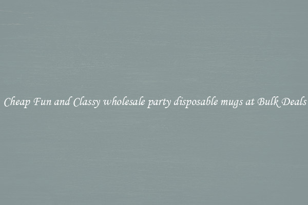 Cheap Fun and Classy wholesale party disposable mugs at Bulk Deals