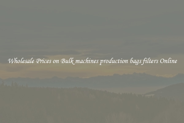 Wholesale Prices on Bulk machines production bags filters Online