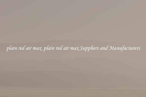 plain red air max, plain red air max Suppliers and Manufacturers