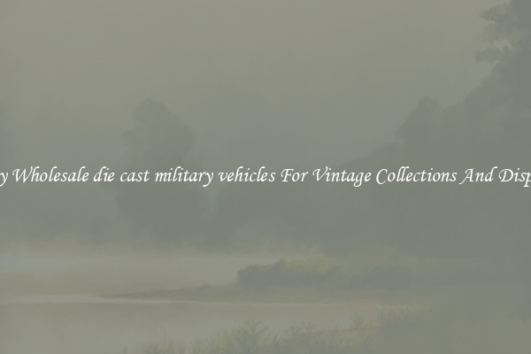 Buy Wholesale die cast military vehicles For Vintage Collections And Display