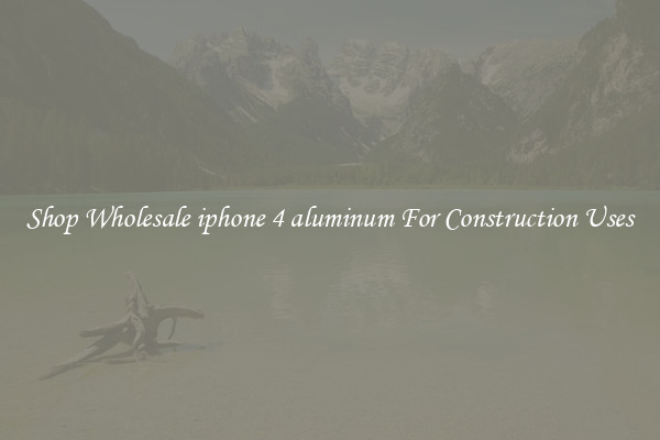 Shop Wholesale iphone 4 aluminum For Construction Uses