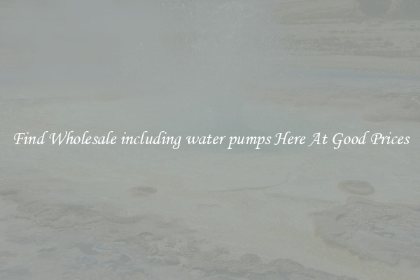 Find Wholesale including water pumps Here At Good Prices