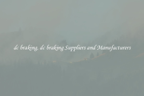 dc braking, dc braking Suppliers and Manufacturers
