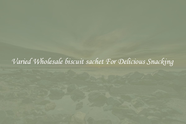 Varied Wholesale biscuit sachet For Delicious Snacking 