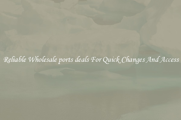 Reliable Wholesale ports deals For Quick Changes And Access