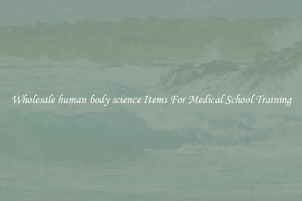 Wholesale human body science Items For Medical School Training