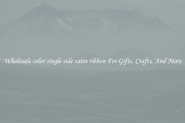 Wholesale color single side satin ribbon For Gifts, Crafts, And More