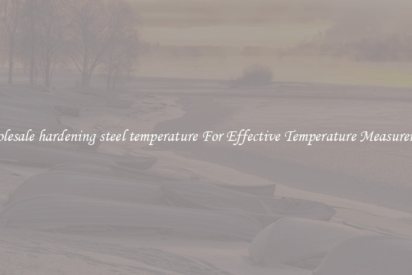 Wholesale hardening steel temperature For Effective Temperature Measurement
