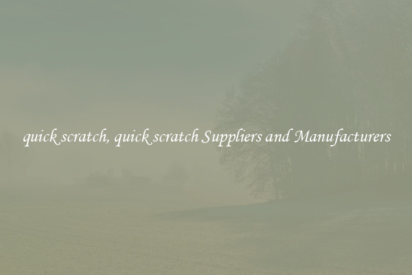 quick scratch, quick scratch Suppliers and Manufacturers