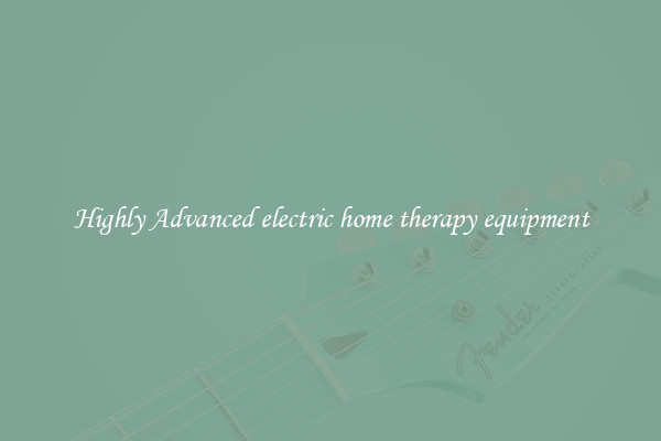 Highly Advanced electric home therapy equipment