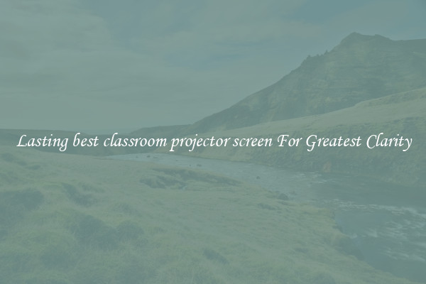 Lasting best classroom projector screen For Greatest Clarity