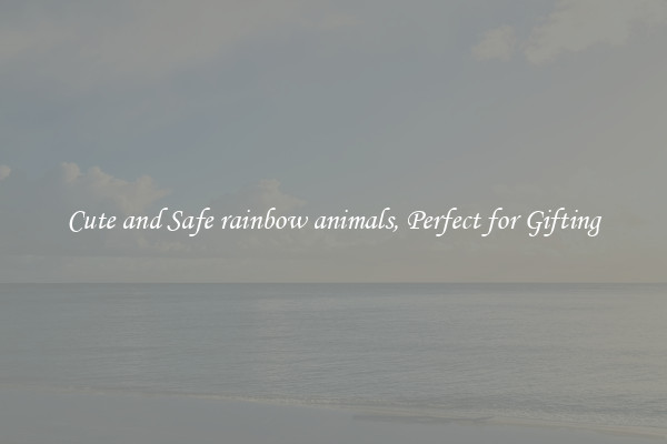 Cute and Safe rainbow animals, Perfect for Gifting