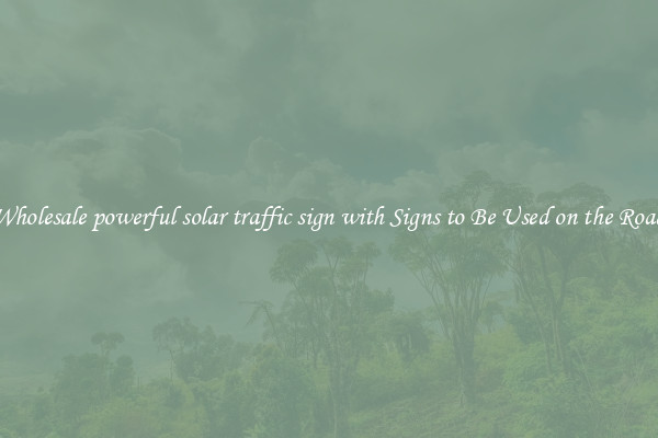 Wholesale powerful solar traffic sign with Signs to Be Used on the Road