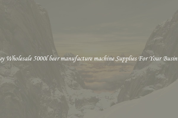 Buy Wholesale 5000l beer manufacture machine Supplies For Your Business