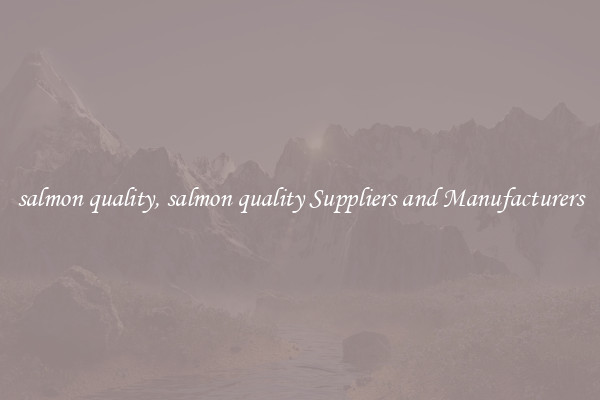 salmon quality, salmon quality Suppliers and Manufacturers