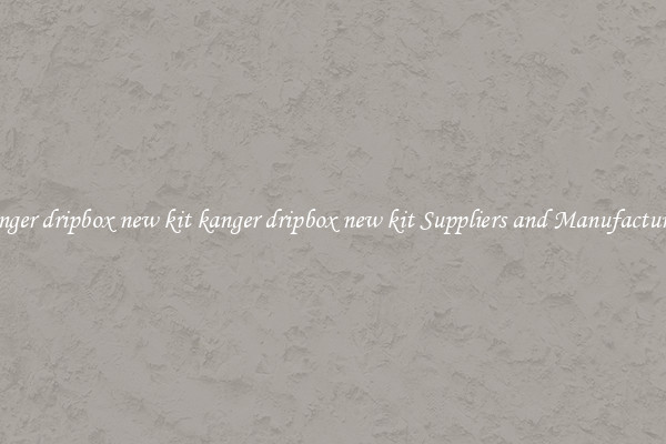 kanger dripbox new kit kanger dripbox new kit Suppliers and Manufacturers