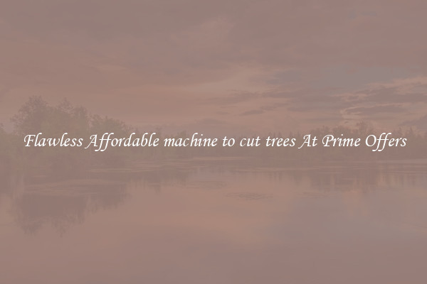 Flawless Affordable machine to cut trees At Prime Offers