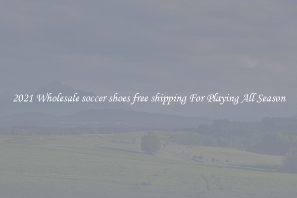 2021 Wholesale soccer shoes free shipping For Playing All Season