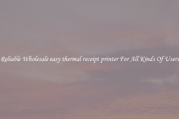 Reliable Wholesale easy thermal receipt printer For All Kinds Of Users
