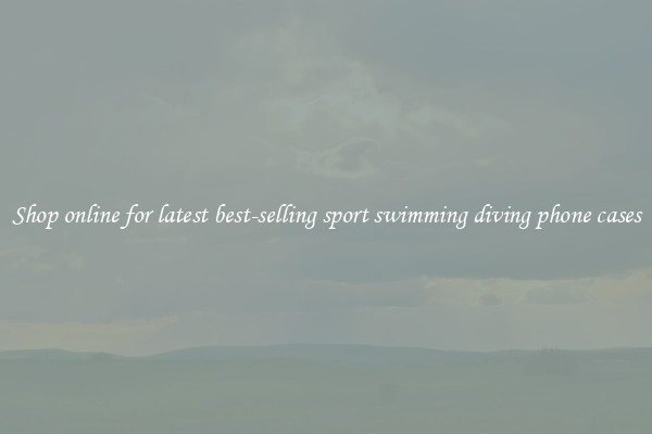 Shop online for latest best-selling sport swimming diving phone cases