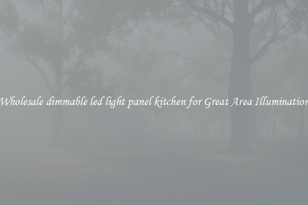 Wholesale dimmable led light panel kitchen for Great Area Illumination