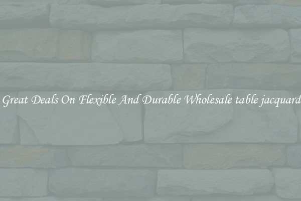 Great Deals On Flexible And Durable Wholesale table jacquard