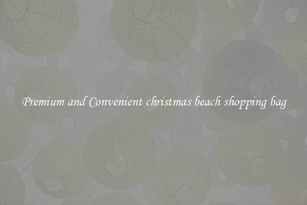Premium and Convenient christmas beach shopping bag