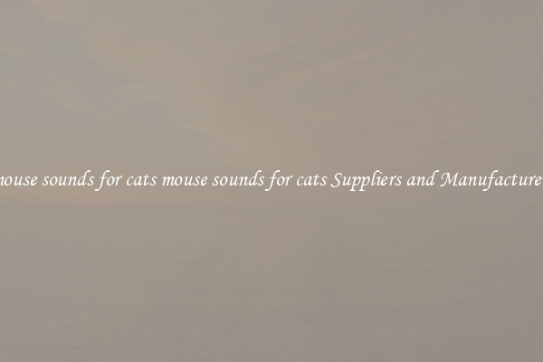 mouse sounds for cats mouse sounds for cats Suppliers and Manufacturers