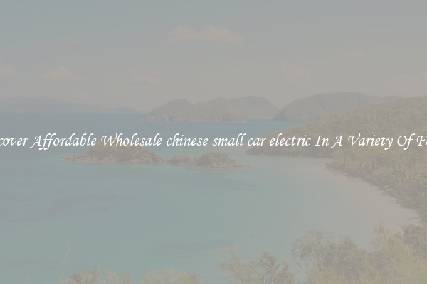 Discover Affordable Wholesale chinese small car electric In A Variety Of Forms