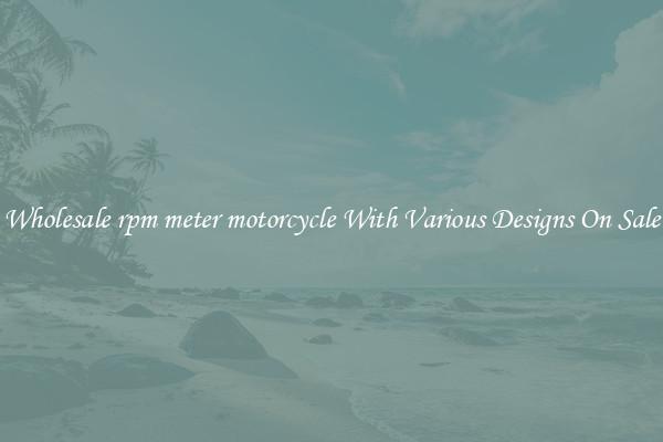 Wholesale rpm meter motorcycle With Various Designs On Sale