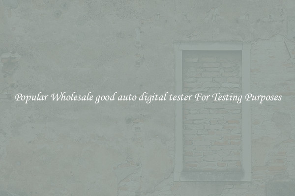 Popular Wholesale good auto digital tester For Testing Purposes