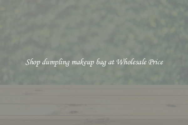 Shop dumpling makeup bag at Wholesale Price