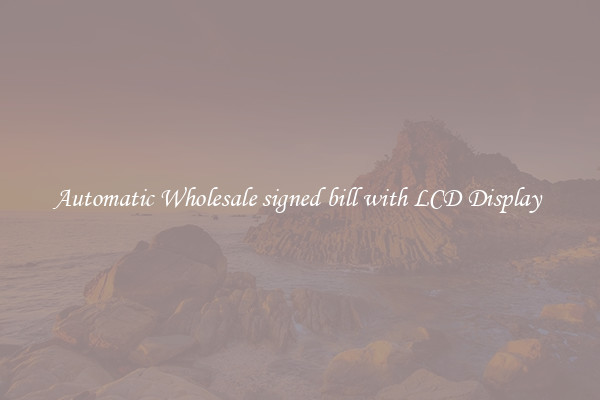 Automatic Wholesale signed bill with LCD Display 
