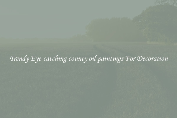 Trendy Eye-catching county oil paintings For Decoration