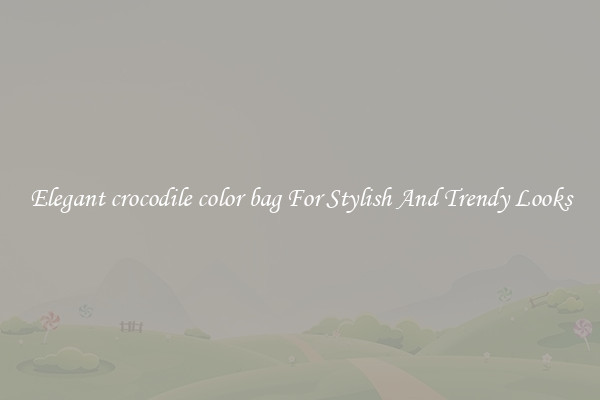Elegant crocodile color bag For Stylish And Trendy Looks